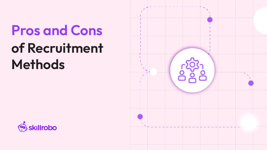 Pros and Cons of Recruitment Methods pros and cons of recruitment methods