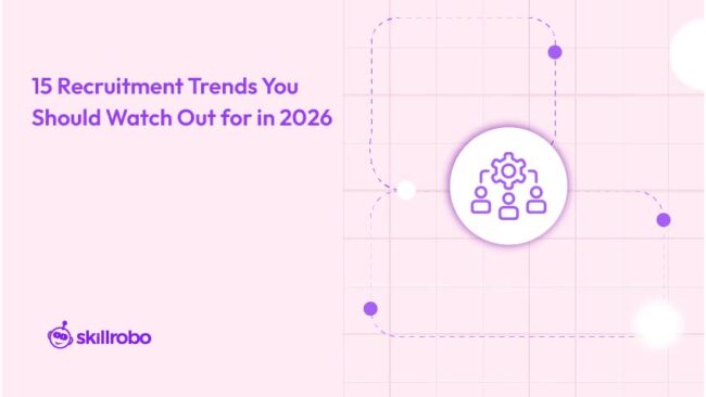 Recruitment Trends and Predictions to know in 2025 | Skillrobo