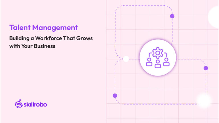 Talent Building Talent Management: Building a Progressive Workforce | Skillrobo
