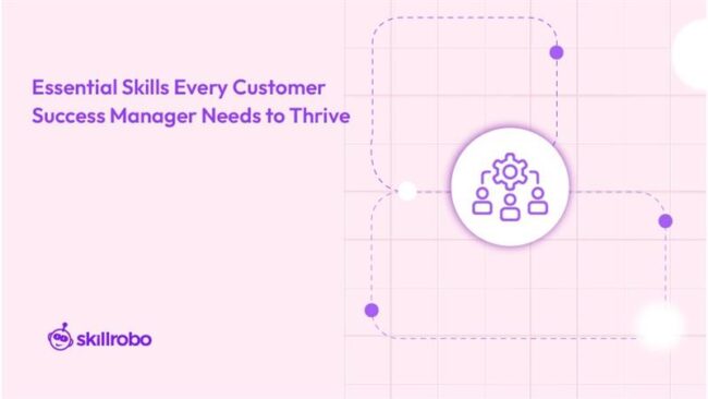 Skills That Set Great Customer Success Managers Apart - Skillrobo