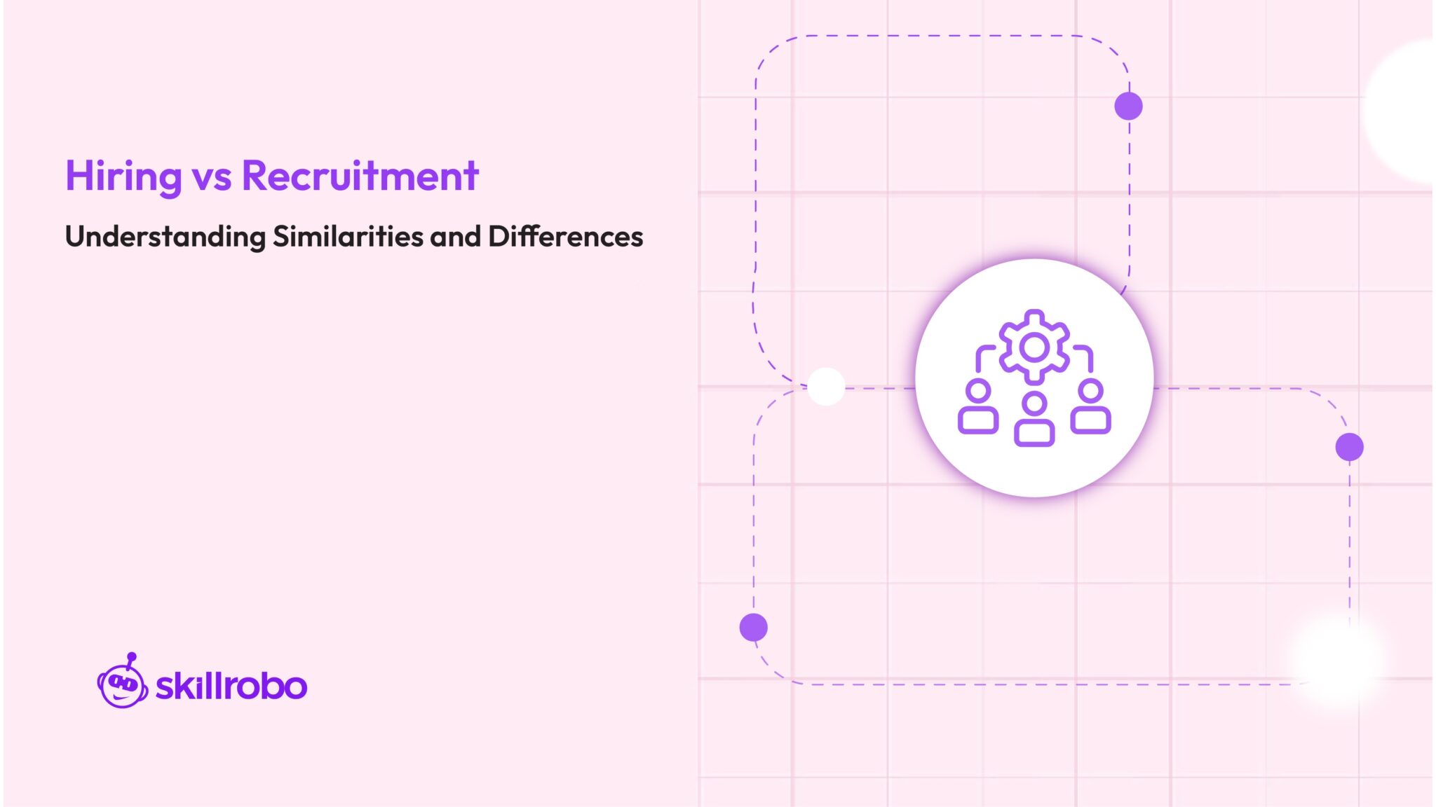 Hiring vs Recruiting - Key Similarities and Differences | Skillrobo